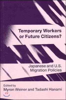 Temporary Workers or Future Citizens?: Japanese and U.S. Migration Policies