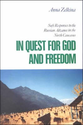 In Quest for God and Freedom: Sufi Responses to the Russian Advance in the North Caucasus