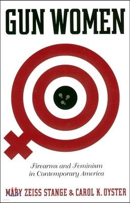 Gun Women: Firearms and Feminism in Contemporary America