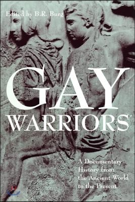 Gay Warriors: A Documentary History from the Ancient World to the Present