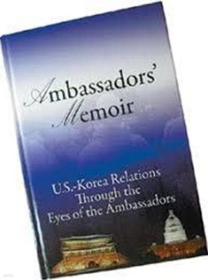 Ambassadors' Memoir: U.S.-Korea Relations Through the Eyes of the Ambassadors (Hardcover)            