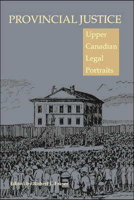 Provincial Justice: Upper Canadian Legal Portraits