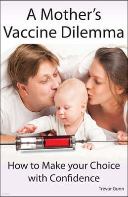 A Mother's Vaccine Dilemma - How to Make your Choice with Confidence