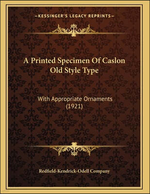 A Printed Specimen Of Caslon Old Style Type: With Appropriate Ornaments (1921)