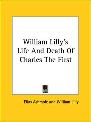 William Lilly's Life And Death Of Charles The First