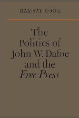 The Politics of John W. Dafoe and the Free Press