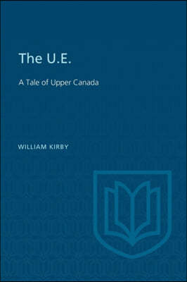 The U.E.: A Tale of Upper Canada