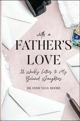 With a Father's Love: 52 Weekly Letters to My Beloved Daughters