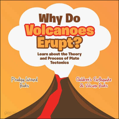 Why Do Volcanoes Erupt? Learn about the Theory and Process of Plate Tectonics - Children's Earthquake & Volcano Books
