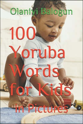 100 Yoruba Words for Kids: in Pictures