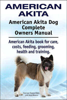 Imb Publishing American Akita. American Akita Dog Complete Owners Manual. American Akita book for care, costs, feeding, grooming, health and training.