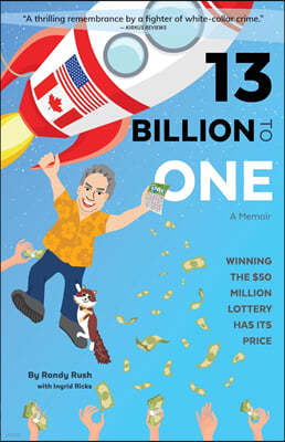 13 Billion to One: A Memoir Winning the $50 Million Lottery Has Its Price