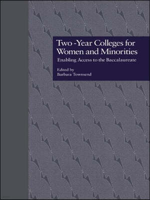 Two-Year Colleges for Women and Minorities: Enabling Access to the Baccalaureate