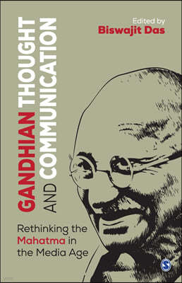 Gandhian Thought and Communication: Rethinking the Mahatma in the Media Age