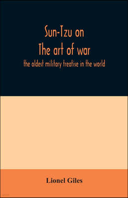 Sun-Tzu on The art of war: the oldest military treatise in the world