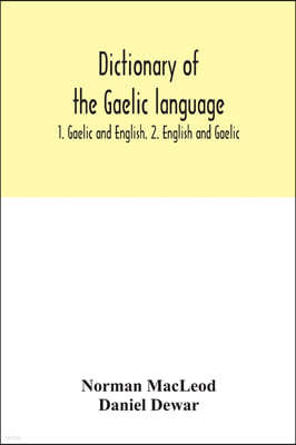 Dictionary of the Gaelic language: 1. Gaelic and English. 2. English and Gaelic