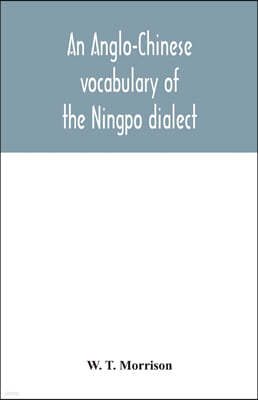 An Anglo-Chinese vocabulary of the Ningpo dialect