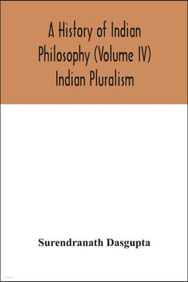 A history of Indian philosophy (Volume IV) Indian Pluralism