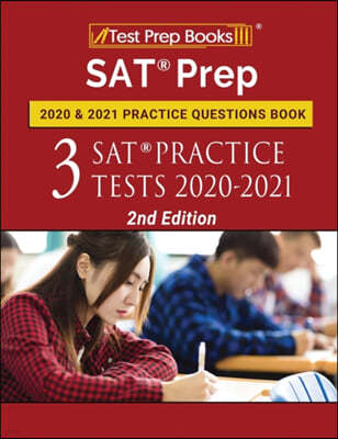 SAT Prep 2020 and 2021 Practice Questions Book: 3 SAT Practice Tests 2020-2021 [2nd Edition]