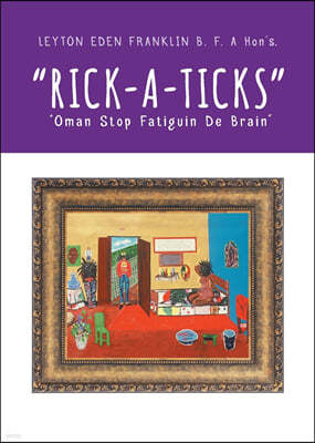 "Rick-a-ticks": "Oman Stop Fatiguin De Brain"