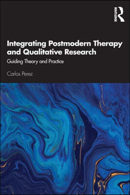 Integrating Postmodern Therapy and Qualitative Research: Guiding Theory and Practice
