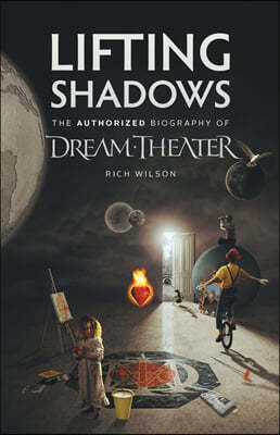 Lifting Shadows The Authorized Biography of Dream Theater