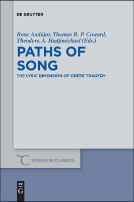 Paths of Song: The Lyric Dimension of Greek Tragedy