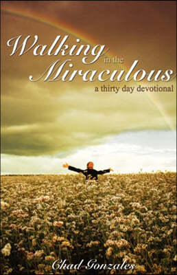 Walking in the Miraculous: a thirty day devotional