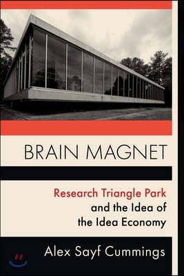 Brain Magnet: Research Triangle Park and the Idea of the Idea Economy
