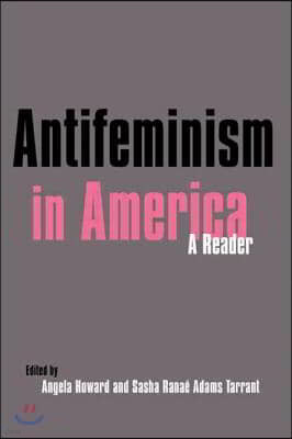 Antifeminism in America: A Historical Reader