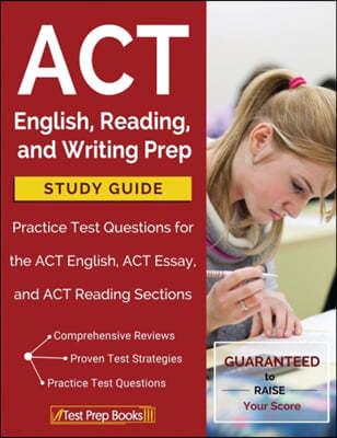 ACT English, Reading, and Writing Prep Study Guide & Practice Test Questions for the ACT English, ACT Essay, and ACT Reading Sections