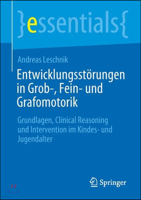 Entwicklungsstorungen in Grob-, Fein- Und Grafomotorik: Grundlagen, Clinical Reasoning Und Intervention Im Kindes- Und Jugendalter