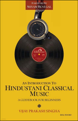 An Introduction to Hindustani Classical Music: A Guidebook for Beginners