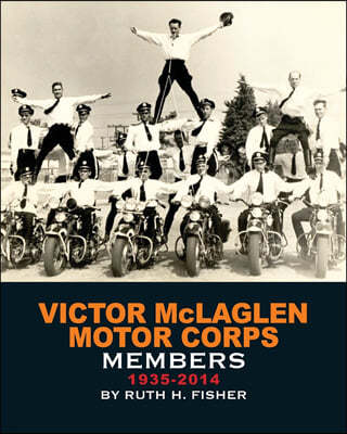 Victor McLaglen Motor Corps Members 1935-2014: The Oldest Motorcycle Stunt and Drill Team in the World