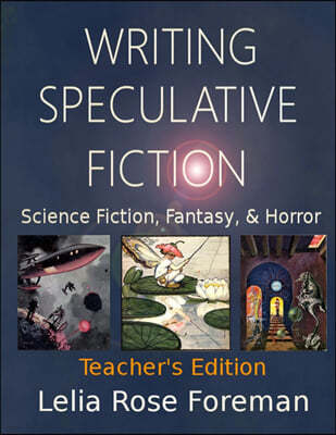 Writing Speculative Fiction: Science Fiction, Fantasy, and Horror: Teacher's Edition