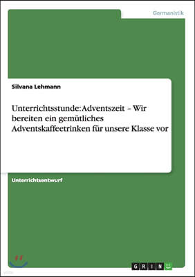 Unterrichtsstunde: Adventszeit - Wir bereiten ein gemutliches Adventskaffeetrinken fur unsere Klasse vor