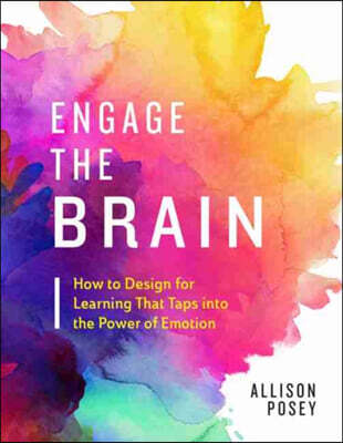 Engage the Brain: How to Design for Learning That Taps Into the Power of Emotion