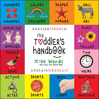 The Toddler's Handbook: Bilingual (English / French) (Anglais / Francais) Numbers, Colors, Shapes, Sizes, ABC Animals, Opposites, and Sounds,