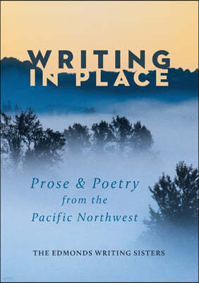 Writing In Place: Prose & Poetry from the Pacific Northwest