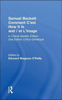 Samuel Beckett Comment C'est How It Is And / et L'image: A Critical-Genetic Edition Une Edition Critic-Genetique