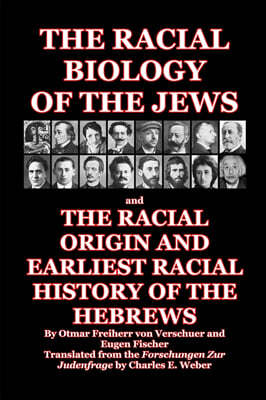 The Racial Biology of the Jews: and The Racial Origin and Earliest Racial History of the Hebrews
