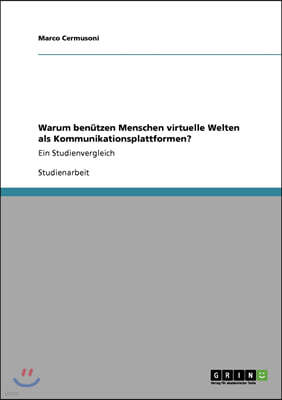 Warum benutzen Menschen virtuelle Welten als Kommunikationsplattformen?: Ein Studienvergleich