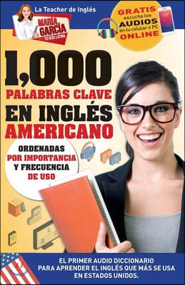 1,000 Palabras Clave en Ingles Americano: El primer Audio Diccionario para aprender el ingles que mas se usa en Estados Unidos. Ordenadas por importan