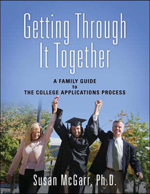 Getting Through It Together: A Family Guide To The College Applications Process