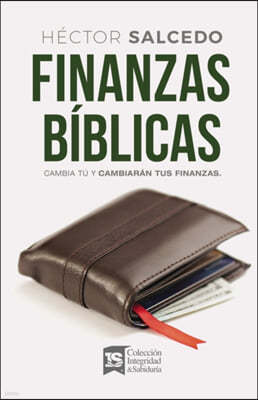 Finanzas Biblicas: Cambia Tu Y Cambiaran Tus Finanzas
