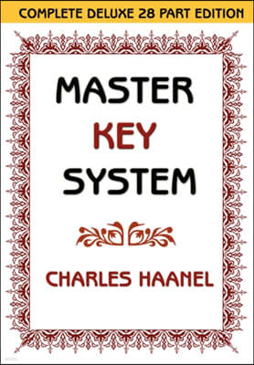 The Master Key System (Unabridged Ed. Includes All 28 Parts) by Charles Haanel