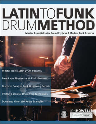 Latin To Funk Drum Method: Master Essential Latin Rhythms and Modern Funk Grooves