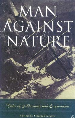 Man Against Nature: Firsthand Accounts of Adventure and Exploration