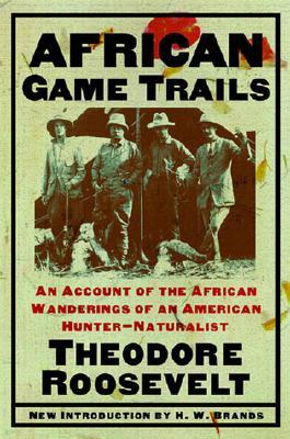 African Game Trails: An Account of the African Wanderings of an American Hunter-Naturalist