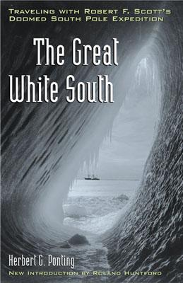 The Great White South: Traveling with Robert F. Scott's Doomed South Pole Expedition